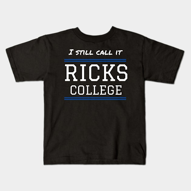 I Still Call it Ricks College Rexburg Idaho Kids T-Shirt by MalibuSun